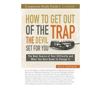 How to Get Out of the Trap the Devil Set for You Study Guide: The Real Source of Your Difficulty and What You Must Know to Change It