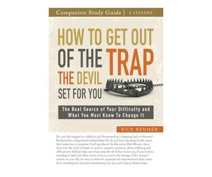 How to Get Out of the Trap the Devil Set for You Study Guide: The Real Source of Your Difficulty and What You Must Know to Change It