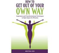 How to Get Out of Your Own Way by Kristina Sisu Kristina Sisu (Auteur)