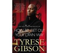How To Get Out Of Your Own Way Gibson, Tyrese (Auteur)