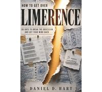 How to Get Over Limerence: 90 Days to Break the Obsession and Get Your Mind Back