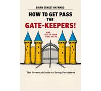 How To Get Pass The Gatekeepers And Get To Your Goal In Life: A Personal Guide To Being Persistent