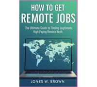 How to Get Remote Jobs: The Ultimate Guide to Finding Legitimate, High -Paying Remote Work