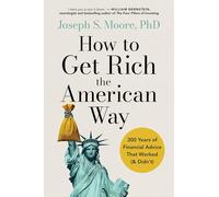 How to Get Rich the American Way: Classic financial advice that worked (and didn’t) throughout time