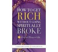 How To Get Rich Without Going Spiritually Broke: 7 Lessons For Money And Life