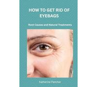 HOW TO GET RID OF EYEBAGS: Root Causes and Natural Treatments