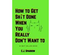 How to Get Shit Done When You Really Don't Want to