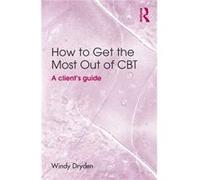 How to Get the Most Out of CBT by Dryden & Windy Goldsmiths & University of London & UK Dryden Windy Goldsmiths University of London UK (Auteur)
