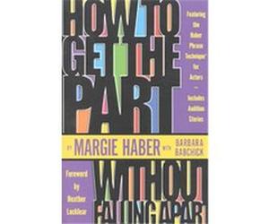 How to Get the Part...Without Falling Apart! Barbara Babchick, Margie Haber (Auteur)