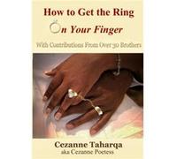How to Get the Ring On Your Finger by Cezanne Poetess Cezanne Poetess (Auteur)