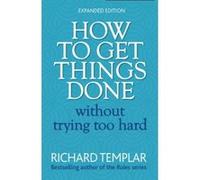 How to Get Things Done without Trying Too Hard Templar, Richard (Auteur)