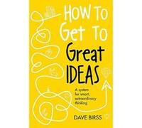 How to Get to Great Ideas: A system for smart, extraordinary thinking - [Version Originale] Inconnu (Auteur)