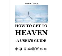 How to Get to Heaven: A User's Guide