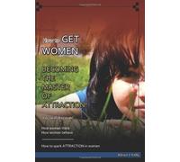 HOW TO GET WOMEN. Becoming The Master Of Attraction!