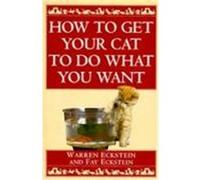 How to Get Your Cat to Do What You Want Warren Eckstein (Auteur)