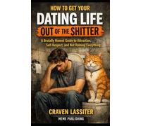 How to Get Your Dating Life Out of the Shitter: A Felix is a Failure ™️ Book