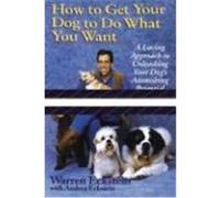 How to Get Your Dog to Do What You Want Andrea Eckstein, Warren Eckstein (Auteur)