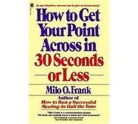 How to Get Your Point Across in 30 Seconds or Less Milo O. Frank (Auteur)
