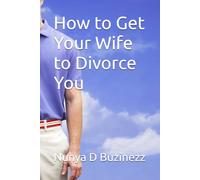 How to Get Your Wife to Divorce You