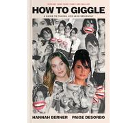How to Giggle: A Guide to Taking Life Less Seriously