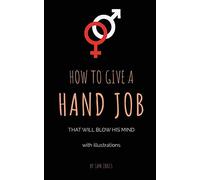 How To Give A Hand Job That Will Blow His Mind (With Illustrations)