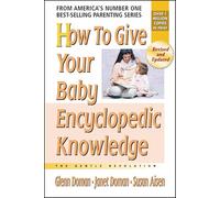 Glenn Doman, Janet Doman, Susan Aisen – How to Give Your Baby Encyclopedic Knowledge