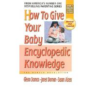 [How To Give Your Baby Encyclopedic Knowledge: More Gentle Revolution] [By: Doman, Glenn J.] [April, 2006]