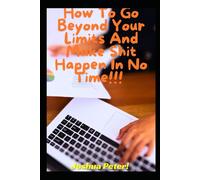 How To Go Beyond Your Limits And Make Shit Happen In No Time