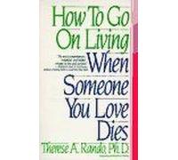 How To Go On Living When Someone You Love Dies