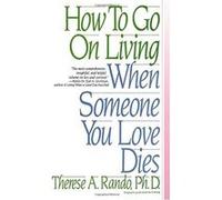 How to Go on Living When Someone You Love Dies Therese A. Rando (Auteur)