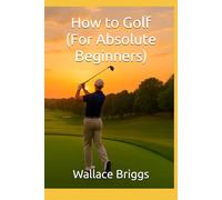 How to Golf (For Absolute Beginners)
