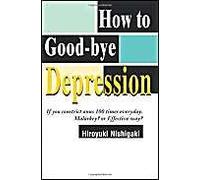 How to Good-Bye Depression Hiroyuki Nishigaki (Auteur)