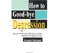 How to Good-Bye Depression Hiroyuki Nishigaki (Auteur)