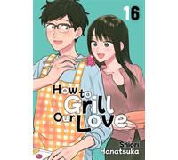 How to Grill Our Love 16 - Shiori Hanatsuka - Kodansha Comics - ebook (ePub illustré) - Livre