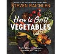 How to Grill Vegetables by Steven Raichlen Steven Raichlen (Auteur)