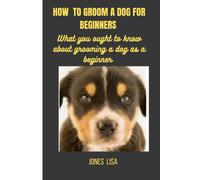 How To Groom A Dog For Beginners: What You Ought To Know About Grooming A Dog
