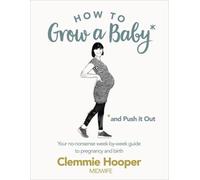 How To Grow A Baby And Push It Out