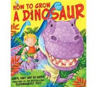 How to Grow a Dinosaur by Caryl Hart Hart, Caryl (Auteur)