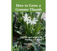 How to Grow a Greener Thumb: The Art and Science of Tending a Garden