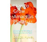 How To Grow Amaryllis Plant: Knowing The Benefits Of Growing Amaryllis Plant