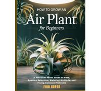 How To Grow An Air Plant For Beginners: A Practical Photo Guide to Care, Species Selection, Watering Methods, and Fixing Common Problems