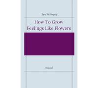 How to Grow Feelings like Flowers
