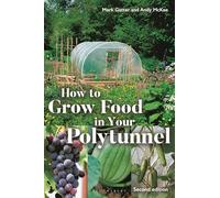 How to Grow Food in Your Polytunnel: Second Edition