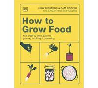 How to Grow Food: Your Crop-by-Crop Guide to Growing, Cooking, & Preserving