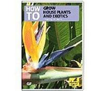 How To Grow House Plants And Exotics G