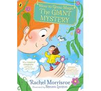 How to Grow Magic: The Giant Mystery: A magical chapter book series for 6+ readers