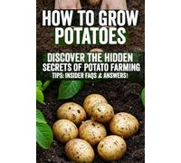 How to Grow Potatoes: Effortlessly grow bumper harvests with insider secrets: learn proven seed selection, planting, care, and organic pest control. ... powerhouse and enjoy fresh homegrown spuds.
