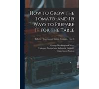 How To Grow The Tomato: And 115 Ways To Prepare It For The Table; No.36