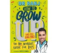 How to Grow Up and Feel Amazing by Dr. Ranj Singh Dr. Ranj Singh (Auteur)