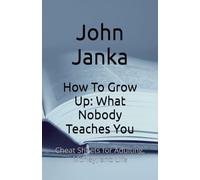 How To Grow Up: What Nobody Teaches You: Cheat Sheets for Adulting, Money, and Life